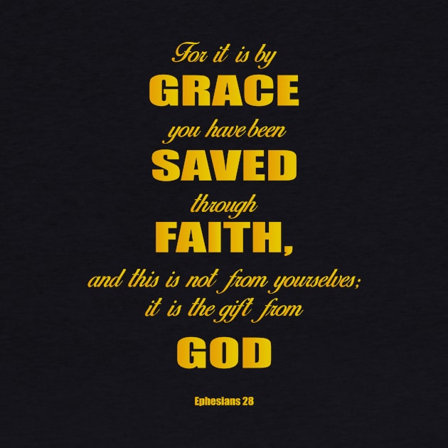 Ephesians 28 for it is by grace you have been saved through faith, and this is not from yourself,it is the gift from God by Mr.Dom store